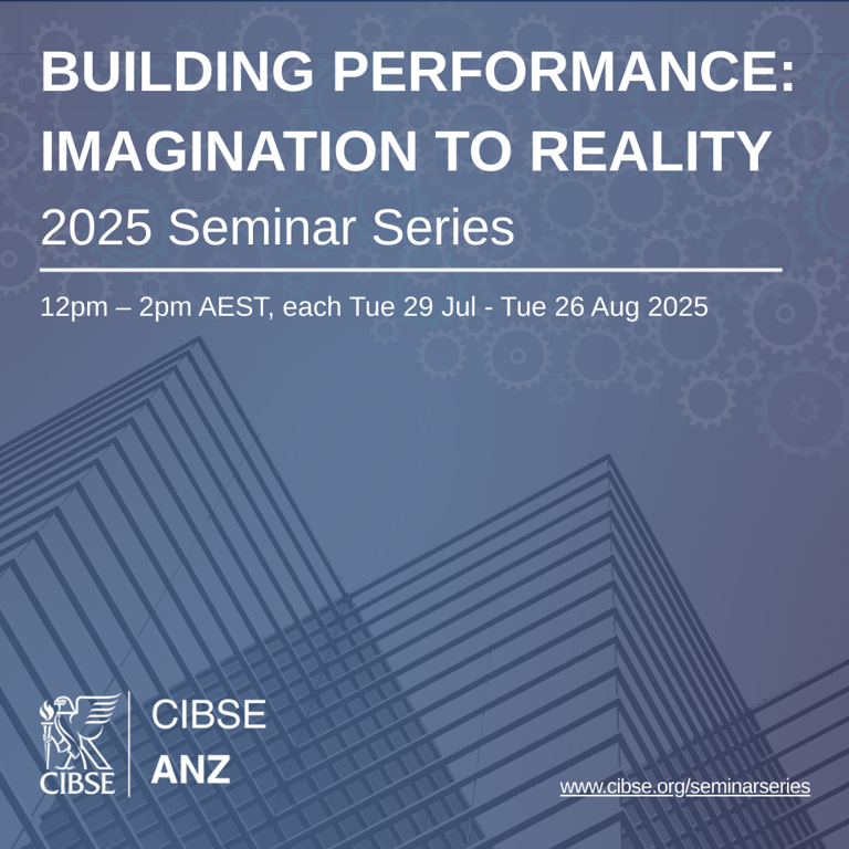 Building Performance: Imagination to Reality | 2025 CIBSE ANZ Seminar Series Launch
